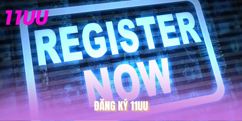 Đăng Ký 11UU
