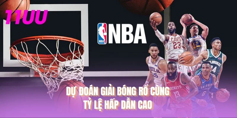 Dự đoán giải bóng rổ cùng tỷ lệ hấp dẫn cao