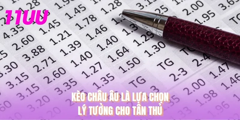 Kèo Châu Âu là lựa chọn lý tưởng cho tân thủ