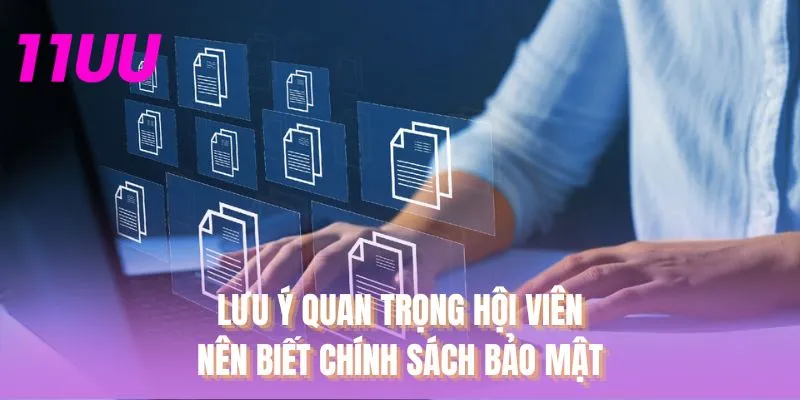 Lưu ý quan trọng hội viên nên biết chính sách bảo mật
