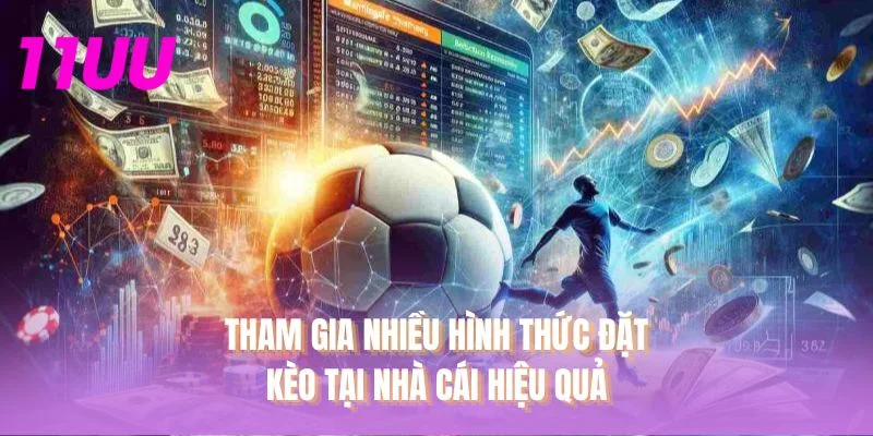 Tham gia nhiều hình thức đặt kèo tại nhà cái hiệu quả